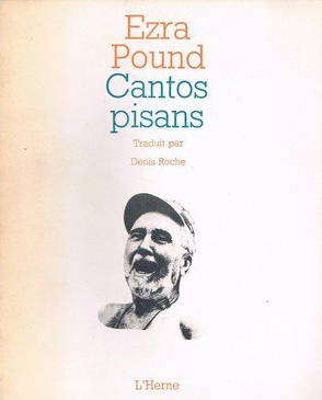 Ezra Pound, Cantos Pisans, traduits par Denis Roche, Paris, coll. «Blanche», L’Herne, 1965.