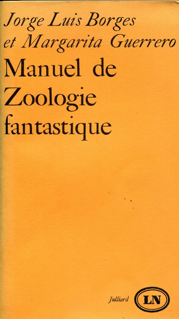 Jorge Luis Borges et Margarita Guerrero, Manuel de Zoologie fantastique, Paris, coll. «Lettres nouvelles», Julliard, 1965 (mise en page de l’Atelier Pierre Faucheux)