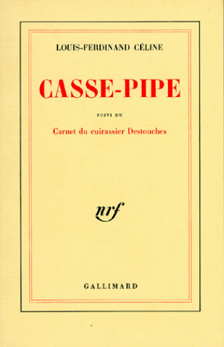 Louis-Ferdinand Céline, Casse-Pipe suivi du Carnet du cuirassier Destouches, Paris, coll. «Blanche», Gallimard, 1970.